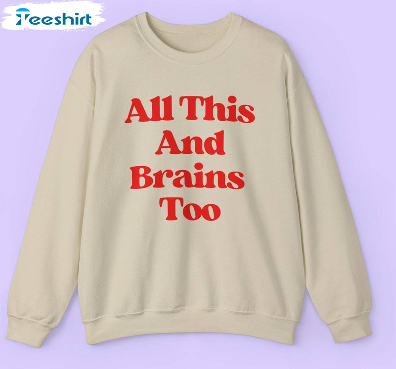 New Rare All This And Brains Too Shirt, Limited Love Sweatshirt Unisex Hoodie