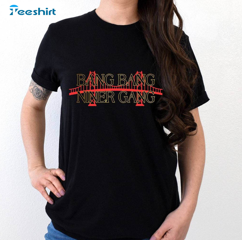 Bang Bang Niner Gang Limited Shirt, Awesome Niner Short Sleeve Unisex T Shirt