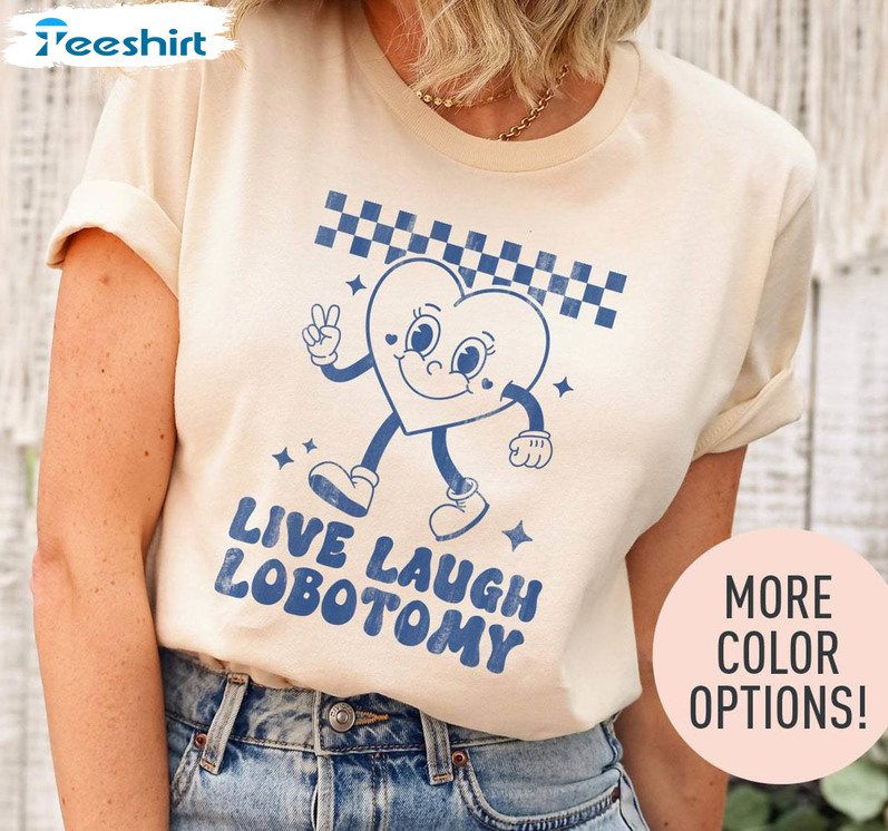 Comfort Live Laugh Lobotomy Shirt, Creative Mental Health Unisex T Shirt Short Sleeve