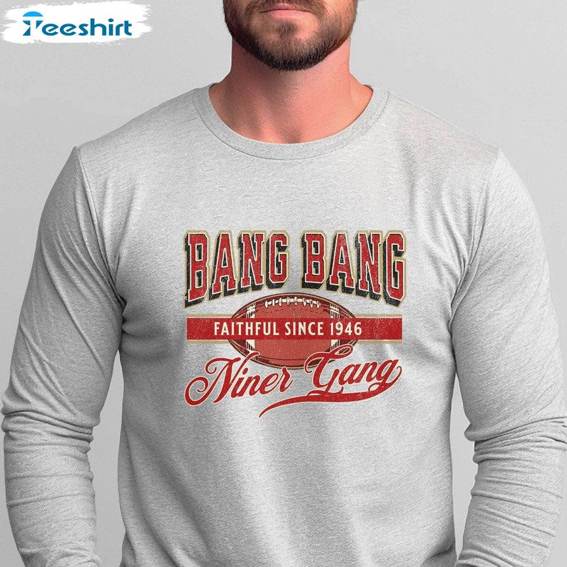 Comfort Bang Bang Niner Gang Shirt, Game Day Apparel For Niners Crewneck Tee Tops