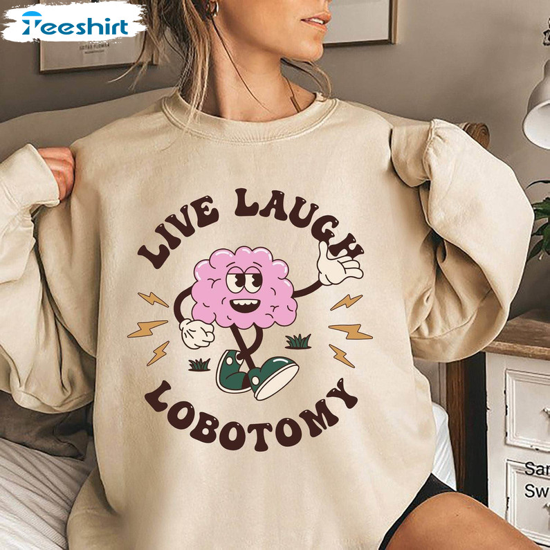 Live Laugh Lobotomy Comfort Shirt, Cute Meme Short Sleeve Unisex T Shirt