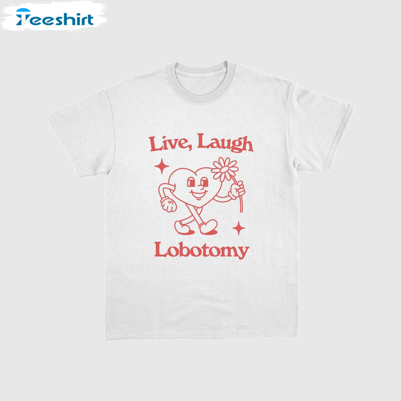 Retro Cartoon T Shirt , Comfort Live Laugh Lobotomy Shirt Long Sleeve