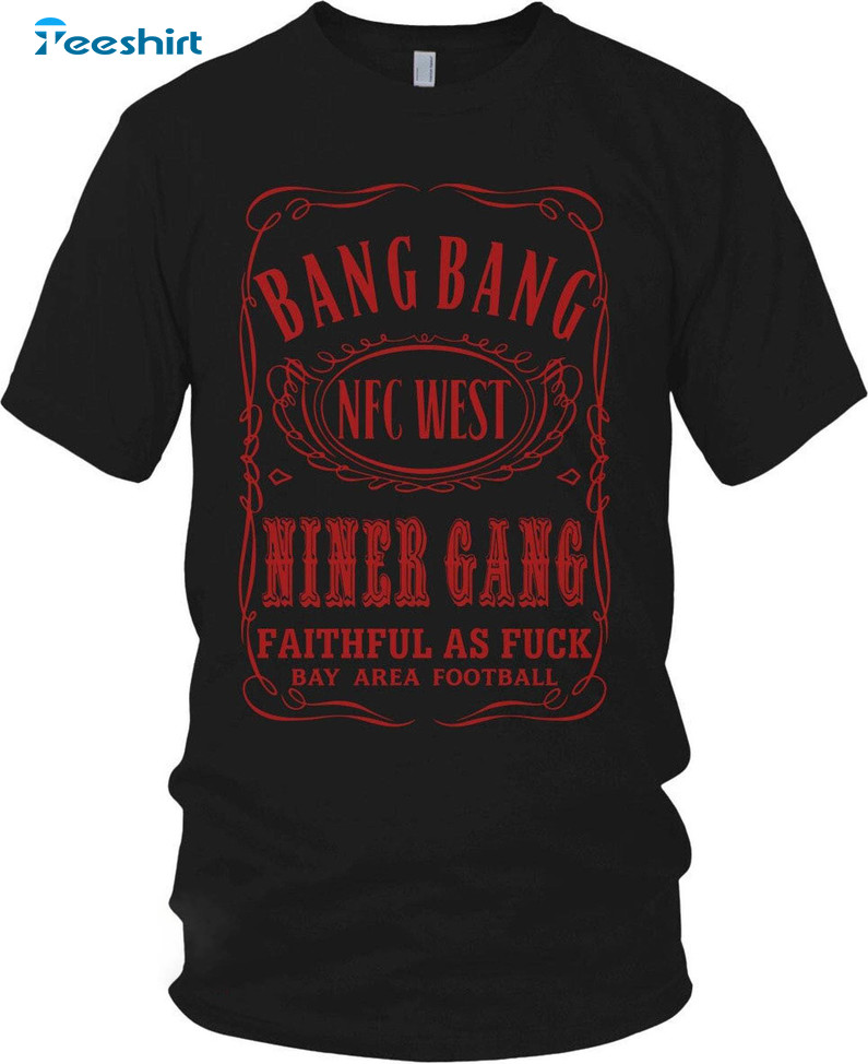 Must Have New San Francisco 49ers Sweatshirt , Bang Bang Niner Gang Shirt Hoodie