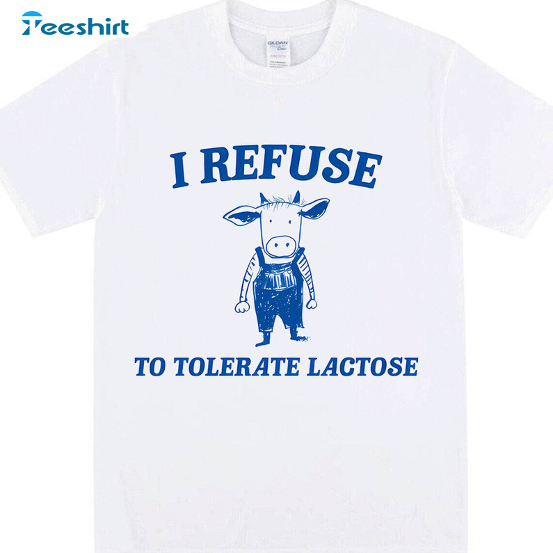 Awesome I Refuse To Tolerate Lactose Shirt, Must Have Tee Tops Unisex Hoodie Gift For Friends