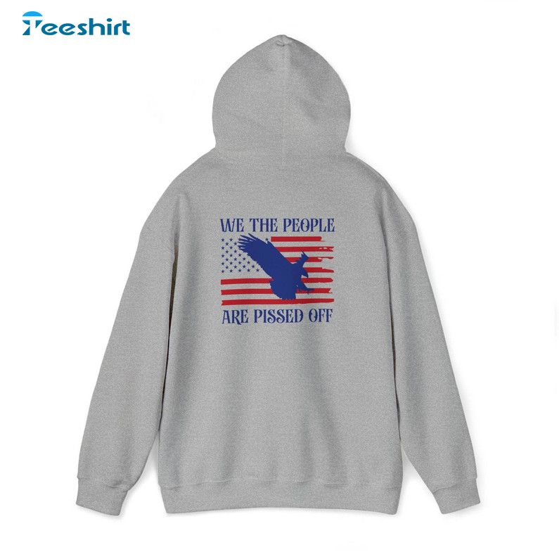 Groovy We The People Are Pissed Off Shirt, America Flag Unisex T Shirt Sweater