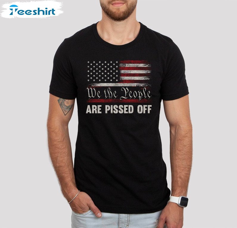 Creative Patriotic Sweatshirt , Cute We The People Are Pissed Off Shirt Long Sleeve