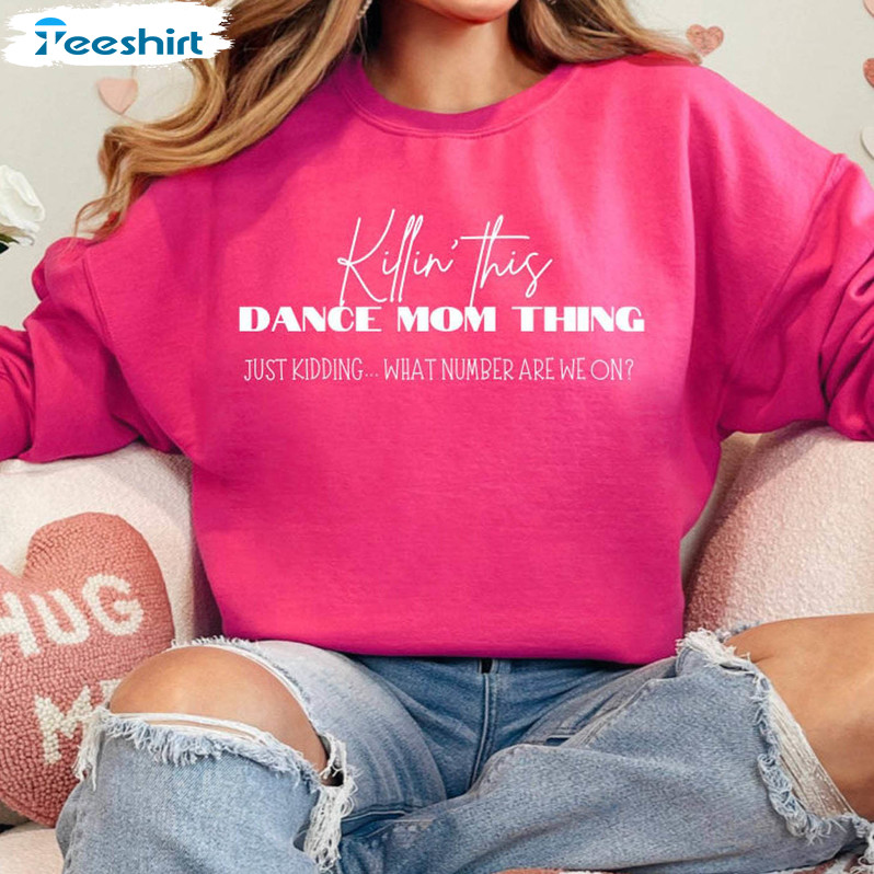 Dance Mom Sweatshirt , New Rare Just Kidding What Number Are We On Hoodie Tee Tops