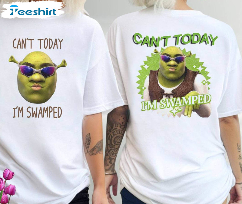 Cool Design Can't Today I'm Swamped Shirt, Limited Shrek Short Sleeve Crewneck