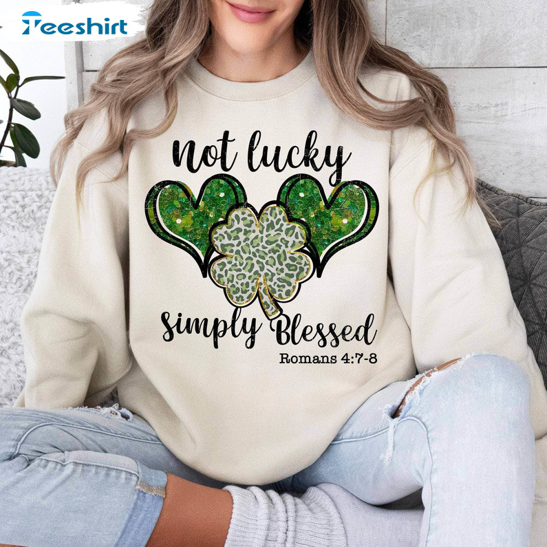 New Rare Not Lucky Simply Blessed Roman Shirt, St Patrick's Day Sweater Crewneck