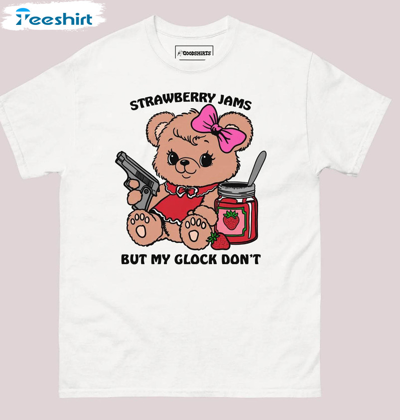 New Rare Strawberry Jams But My Glock Don't Shirt, Cute Bear Hoodie Tee ...