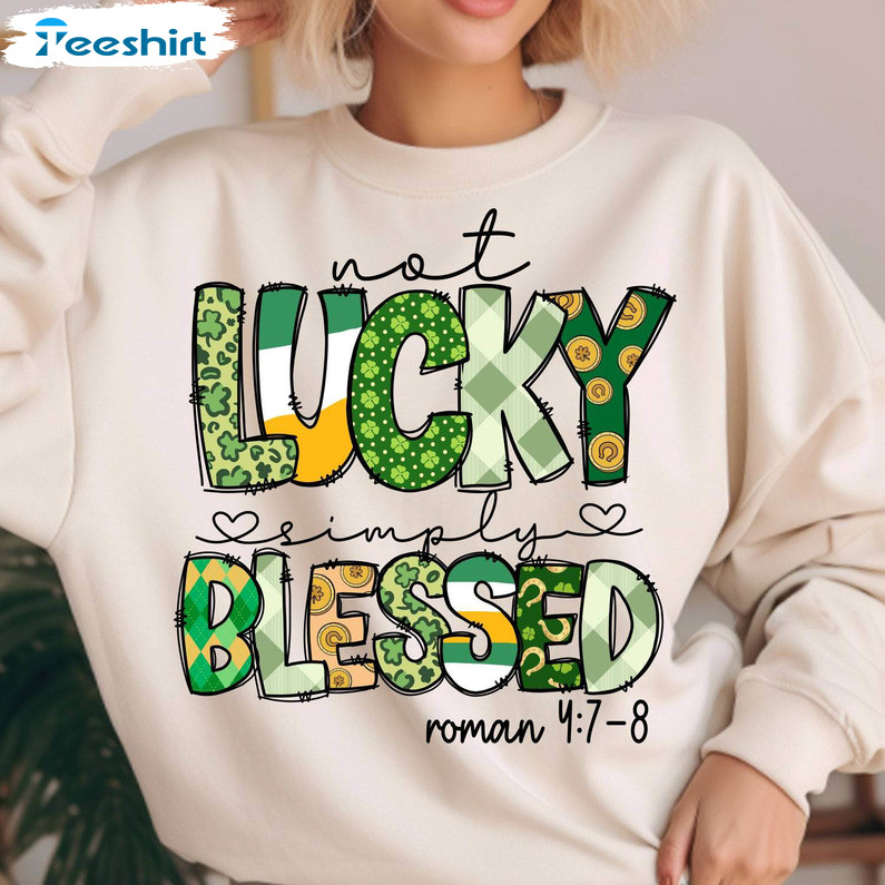 Limited Not Lucky Simply Blessed Roman Shirt, Patrick's Day Tank Top Hoodie