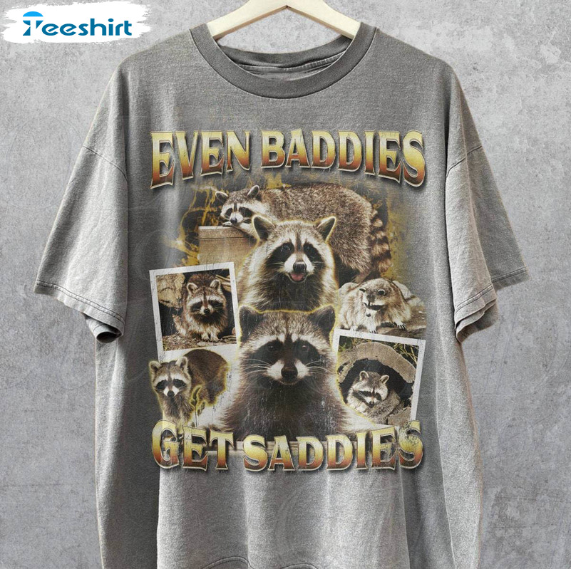 Raccoon Funny Sweatshirt , Groovy Even Baddies Get Saddies Sweater Short Sleeve