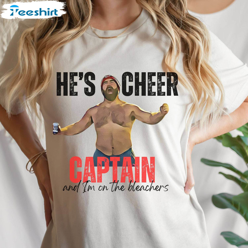 He's Cheer Caption And I'm On The Bleachers T Shirt, Funny Jason Kelce Shirt Hoodie