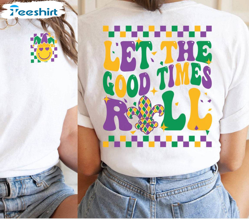 Unique Let The Good Times Roll Mardi Gras Shirt, Fleur De Lis Hoodie Tee Tops