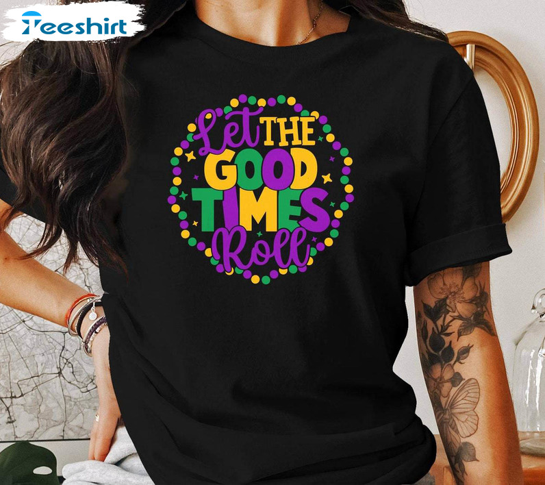 Limited Let The Good Times Roll Mardi Gras Shirt, Mardi Gras Carnival T Shirt Sweater