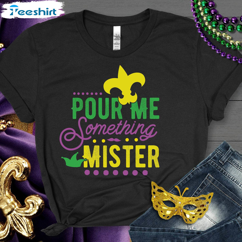 New Orleans Carnival Sweatshirt , Pour Me Something Mister Inspired Shirt Sweater