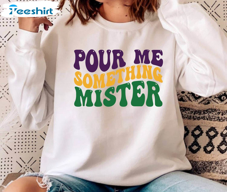 New Rare Pour Me Something Mister Shirt, Creative Mardi Gras Tee Tops Tank Top