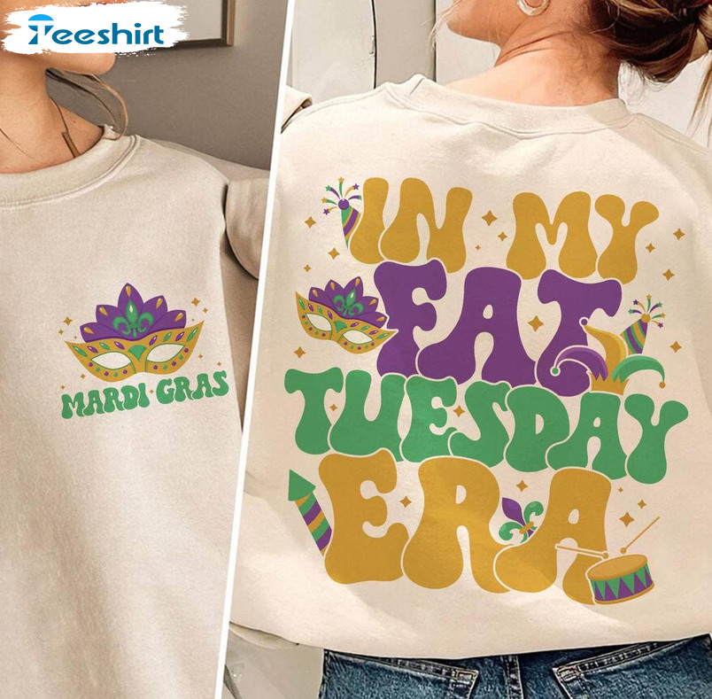 In My Fat Tuesday Era Comfort Shirt, Funny Mardi Gras Era Unisex Hoodie Crewneck