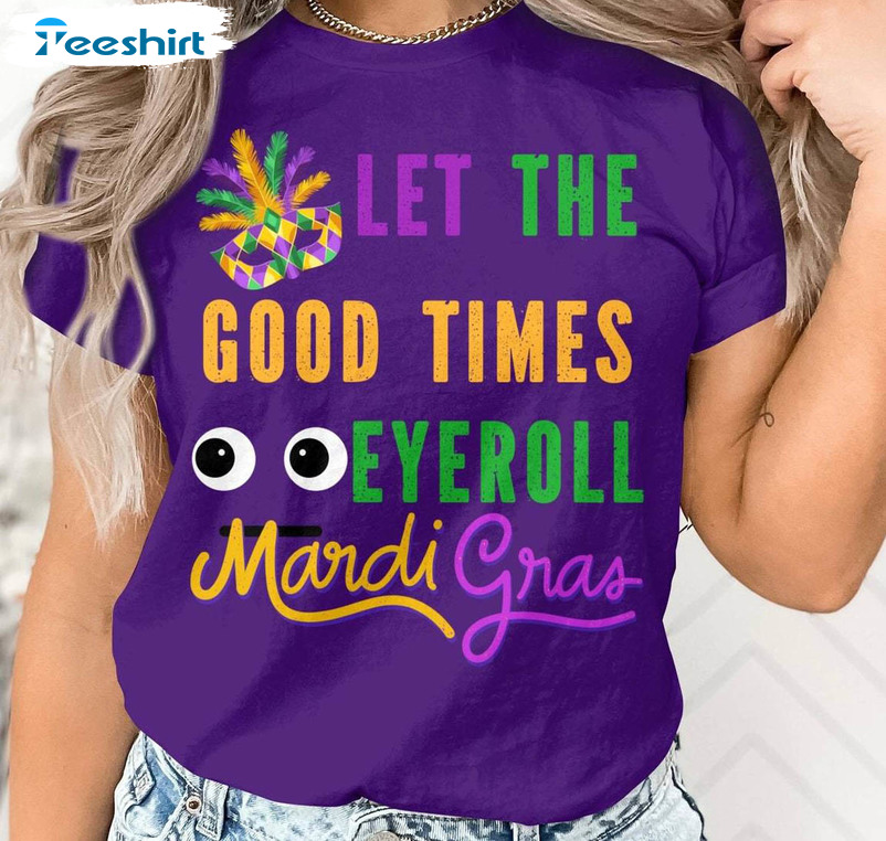 Eyeball Sweatshirt , Groovy Let The Good Times Roll Mardi Gras Shirt Long Sleeve
