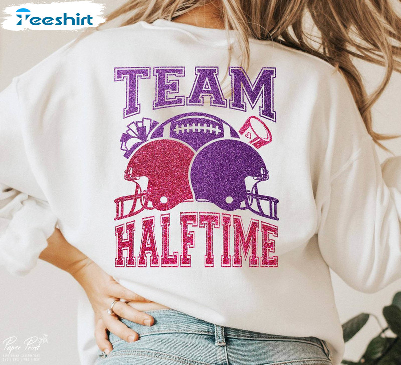 I'm Just Here For The Halftime Show Sweatshirt , Team Halftime Inspired Shirt Tee Tops