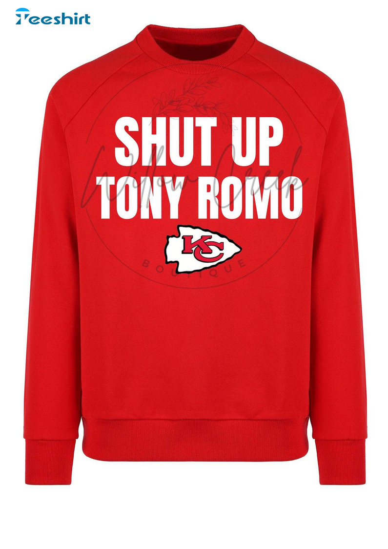 Cool Design Shut Up Tony Romo Shirt, Kansas City Chiefs Long Sleeve Crewneck