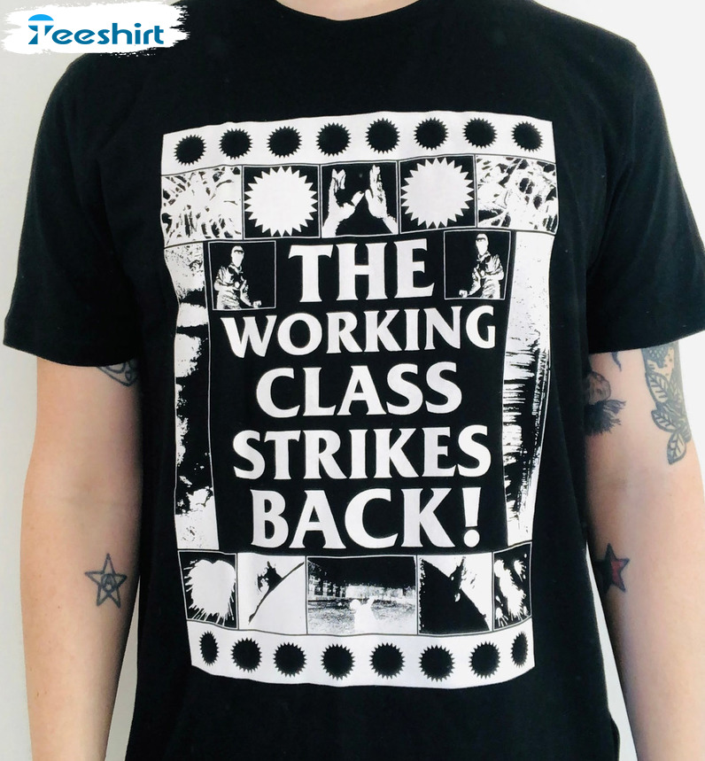 The Working Class Strikes Back Shirt - Trending Design Sweatshirt Tee Tops