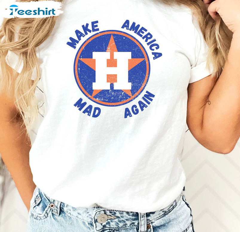 Make America Mad Again Shirt - Houston Astros Crewneck Short Sleeve