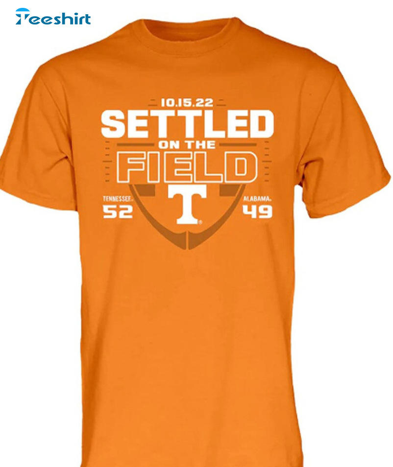 Tennessee Vs Alabama Shirt - Settled On The Field Sweatshirt Short Sleeve