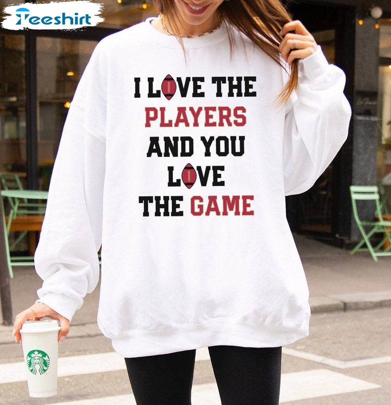 Superbowl Unisex Hoodie, Neutral I Love The Players And You Love The Game Shirt Tank Top