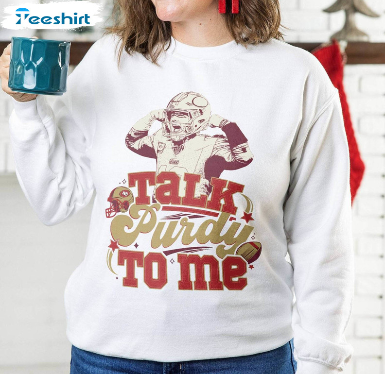 Comfort Talk Purdy To Me Sweatshirt, Brock Purdy Inspirational Tank Top Long Sleeve