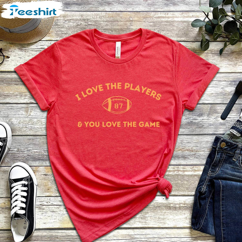 Retro Taylor Swift Travis T Shirt, I Love The Players And You Love The Game Shirt Hoodie