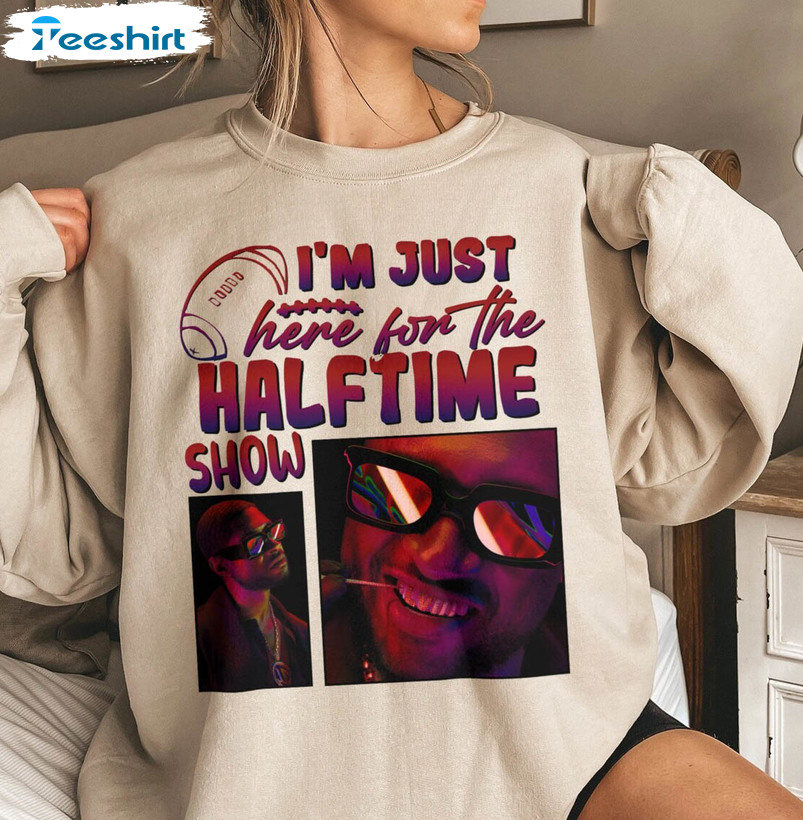 Trendy I'm Just Here For The Halftime Show Tee Tops , Usher Superbowl Shirt Crewneck