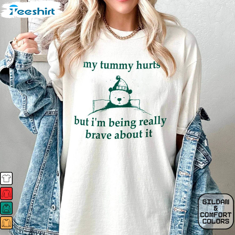 Comfort My Tummy Hurts But Im Being Really Brave About It Shirt, Bear Sleep T Shirt Hoodie