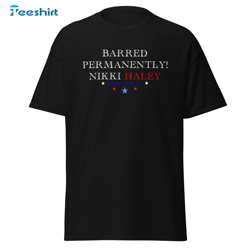 Barred Permanently Nikki Haley T Shirt, New Rare Nikki Haley 2024 Shirt Tank Top