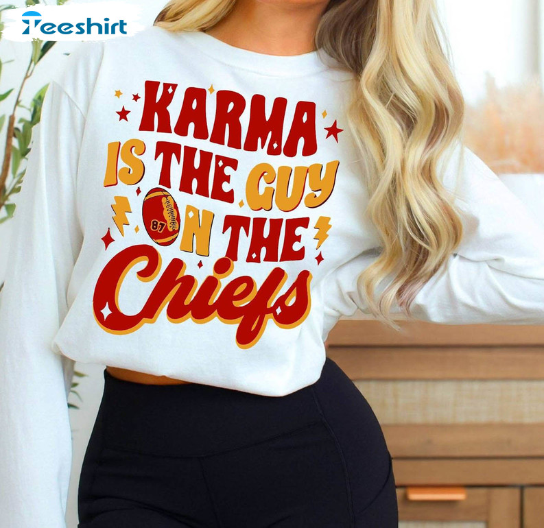 Must Have Swift Sweatshirt , Unique Karma Is The Guy On The Chiefs Shirt Long Sleeve