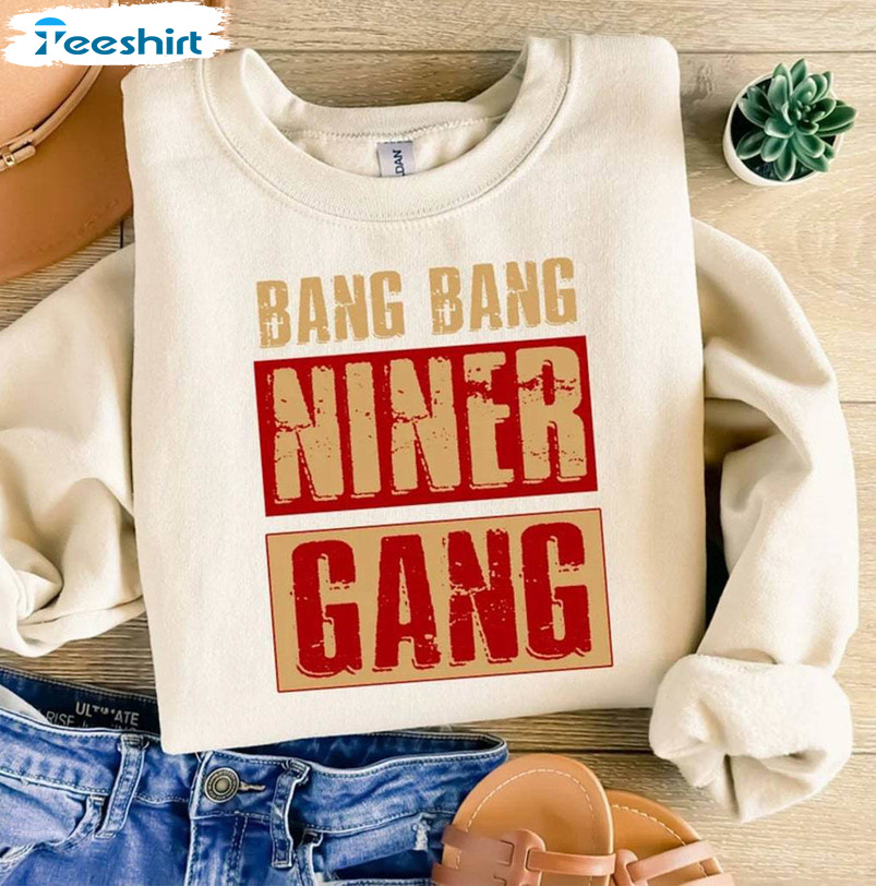 Creative Bang Bang Niner Gang Shirt, San Francisco Sweatshirt Unisex Hoodie