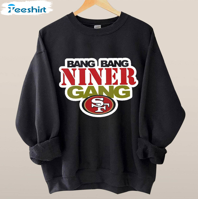 Must Have San Francisco 49ers Unisex Hoodie, Bang Bang Niner Gang Shirt Long Sleeve