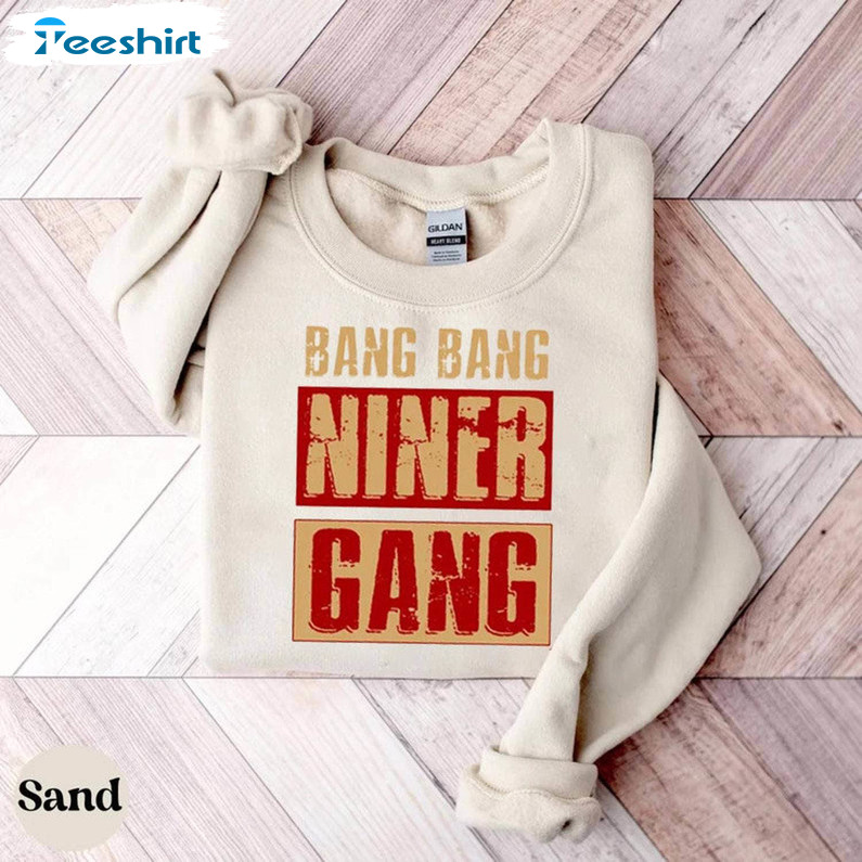 Comfort Bang Bang Niner Gang Shirt, Funny Football Short Sleeve Unisex T Shirt