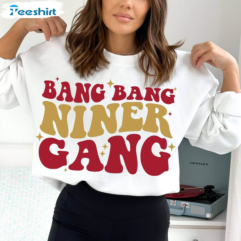 Limited Niner Sweatshirt , New Rare Bang Bang Niner Gang Shirt Long Sleeve