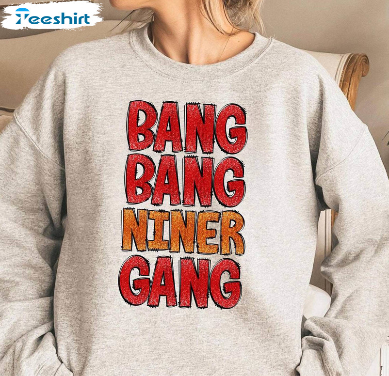 Bang Bang Niner Gang Limited Shirt, 49er 2024 Superbowl Crewneck Long Sleeve