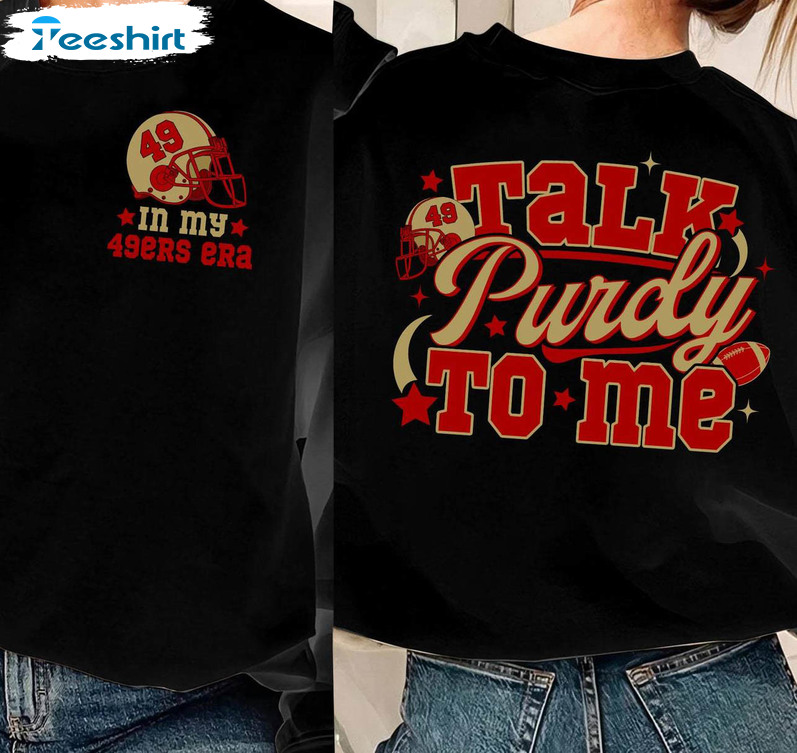 In My 49ers Era Short Sleeve , Creative Talk Purdy To Me Sweatshirt Long Sleeve