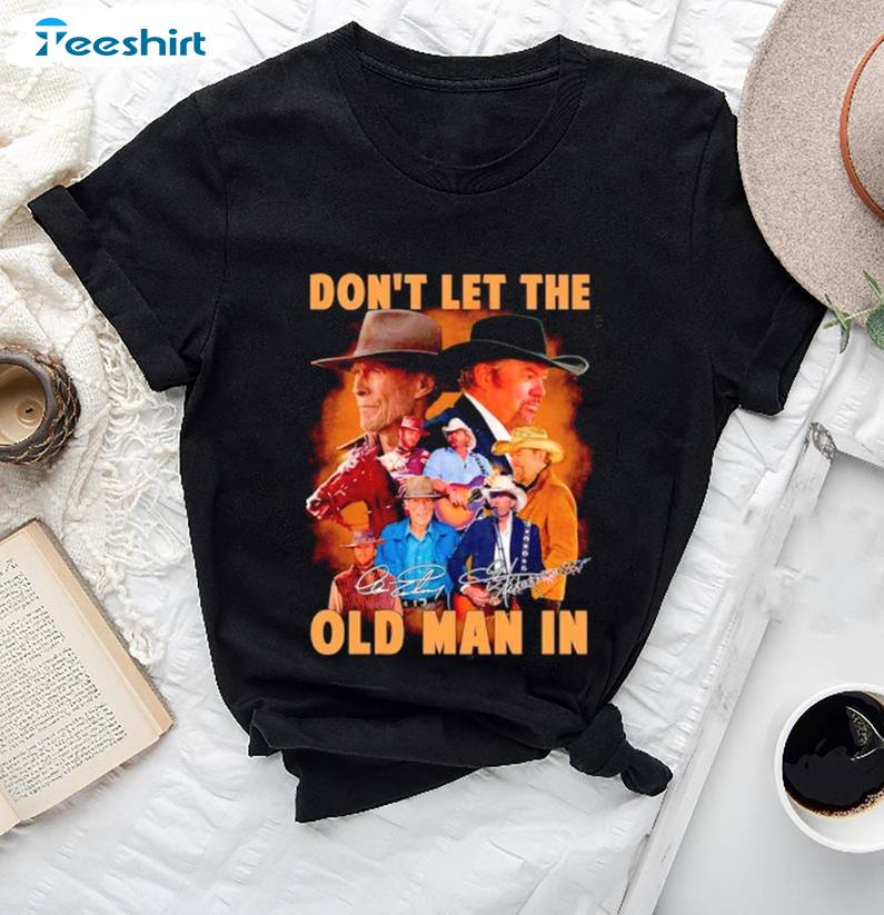 Don'T Let The Old Man In Shirt, Clint Eastwood And Toby Keith Long Sleeve Hoodie