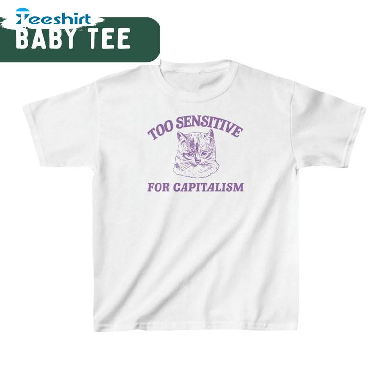 Too Sensitive For Capitalism Shirt, Comfort Trendy Long Sleeve Hoodie