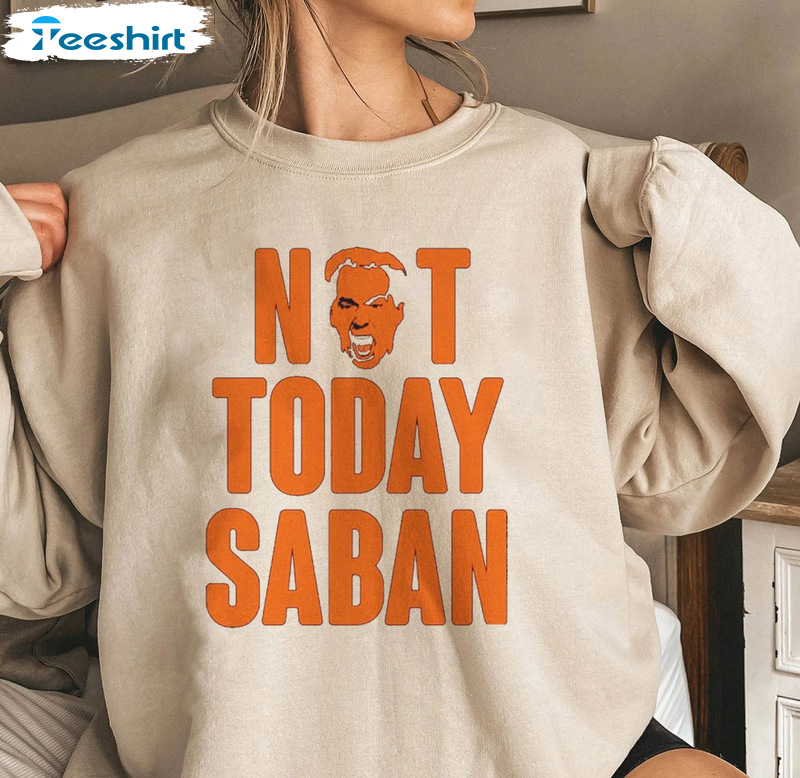 Not Today Saban Shirt - Vols Vs Bama Long Sleeve Short Sleeve