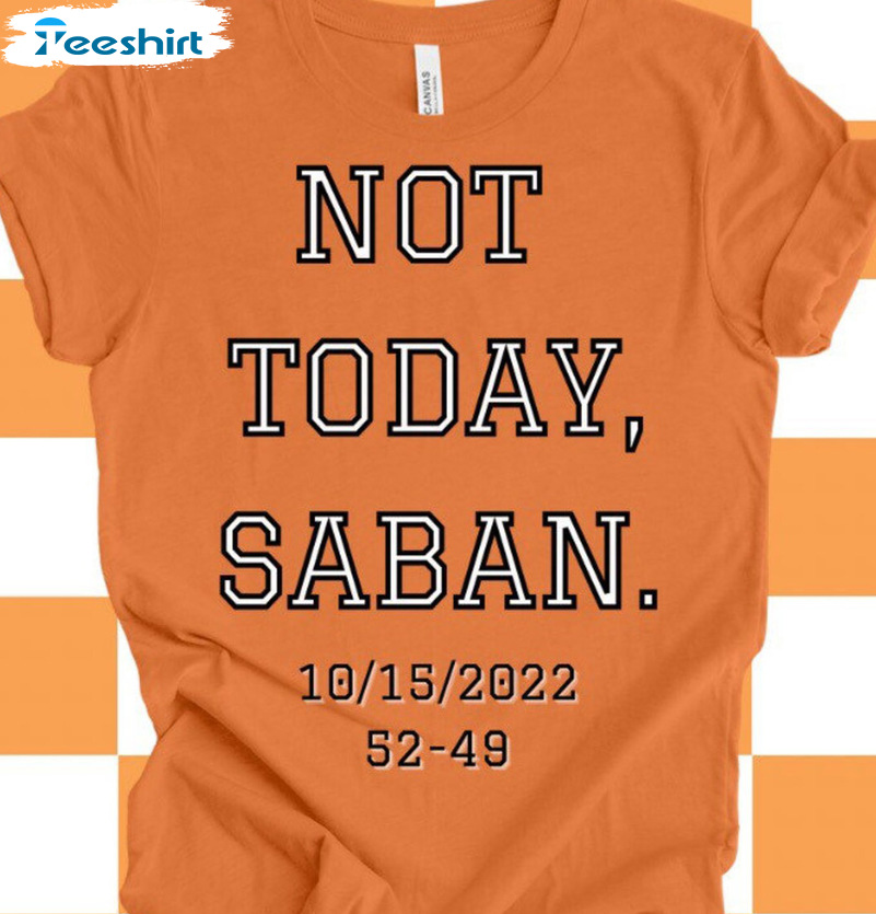 Not Today Saban Sweatshirt - Tennessee Vs Alabama Short Sleeve Crewneck