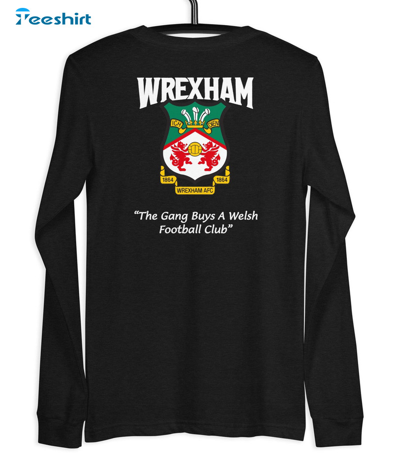 Wrexham Logo Shirt - The Gang Buys A Welsh Football Club Sweatshirt Unisex Hoodie