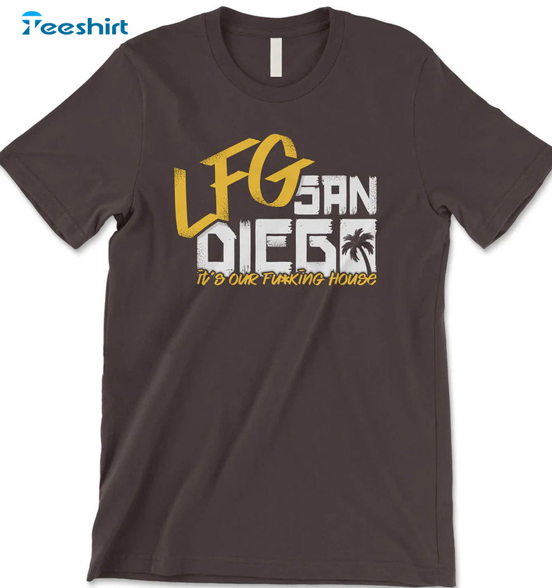 Lfg San Diego Shirt - It's Our FU House Sweatshirt Unisex Hoodie