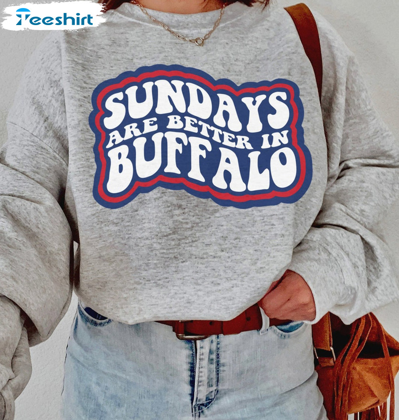 Sundays Are Better In Buffalo Shirt - Buffalo Football Sweatshirt Short Sleeve