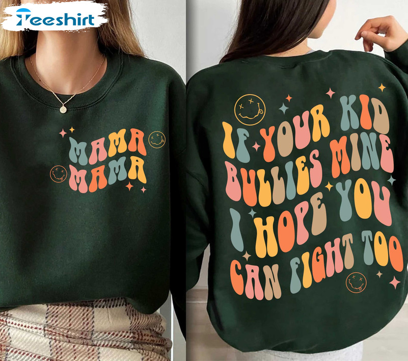 If Your Kid Bullies Mine I Hope You Can Fight Too Sweatshirt - Mama Mom Unisex Hoodie