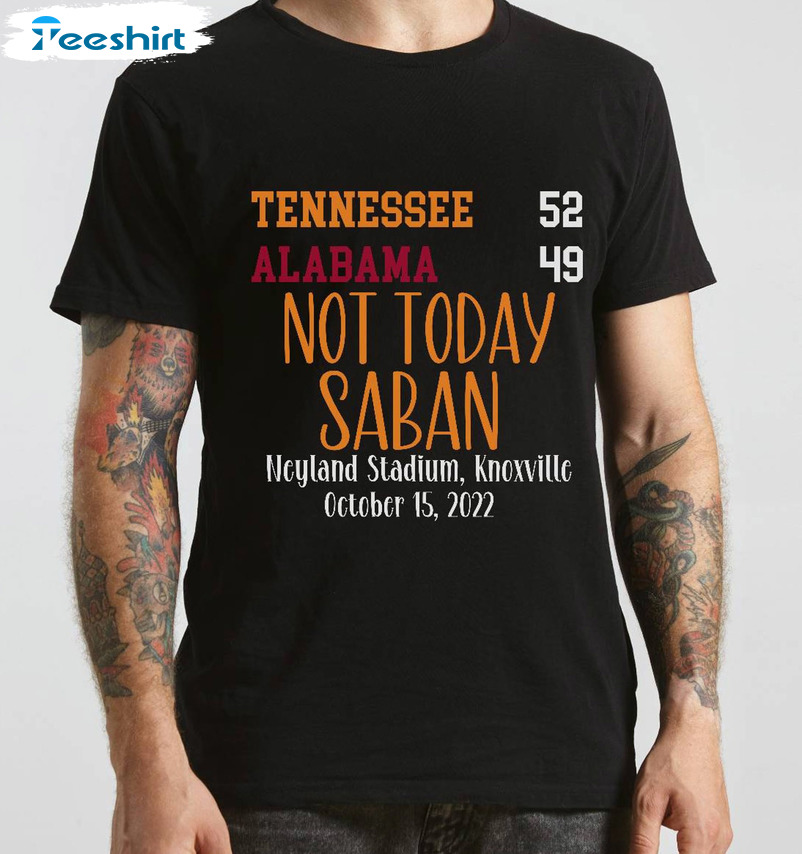 Tennessee 52 Alabama 49 Shirt - Not Today Saban Unisex Hoodie Sweater